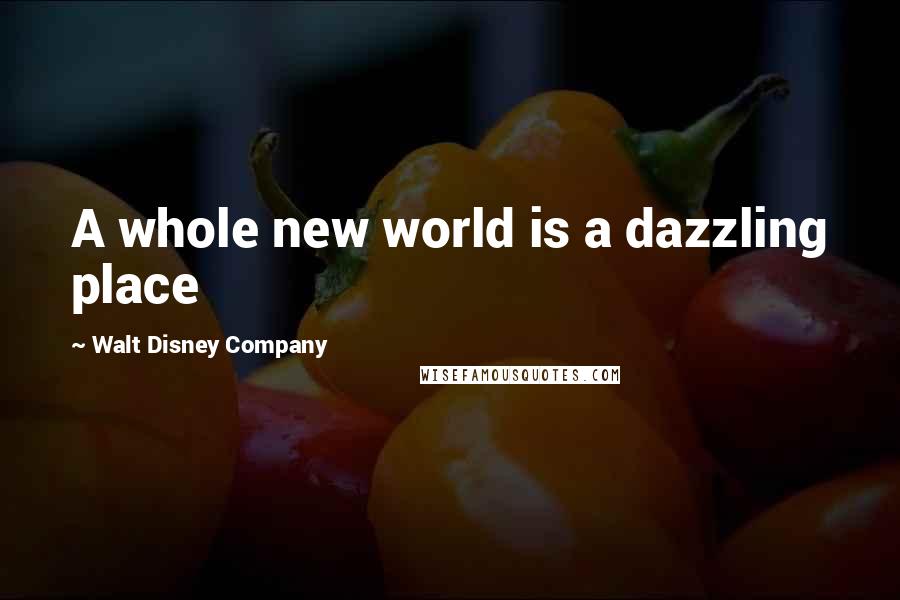 Walt Disney Company Quotes: A whole new world is a dazzling place