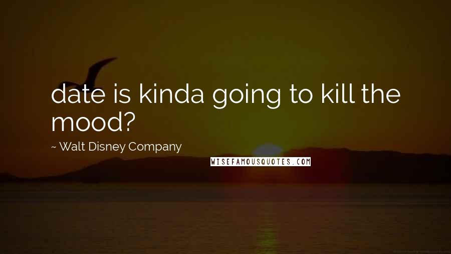 Walt Disney Company Quotes: date is kinda going to kill the mood?