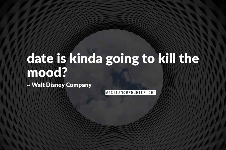 Walt Disney Company Quotes: date is kinda going to kill the mood?