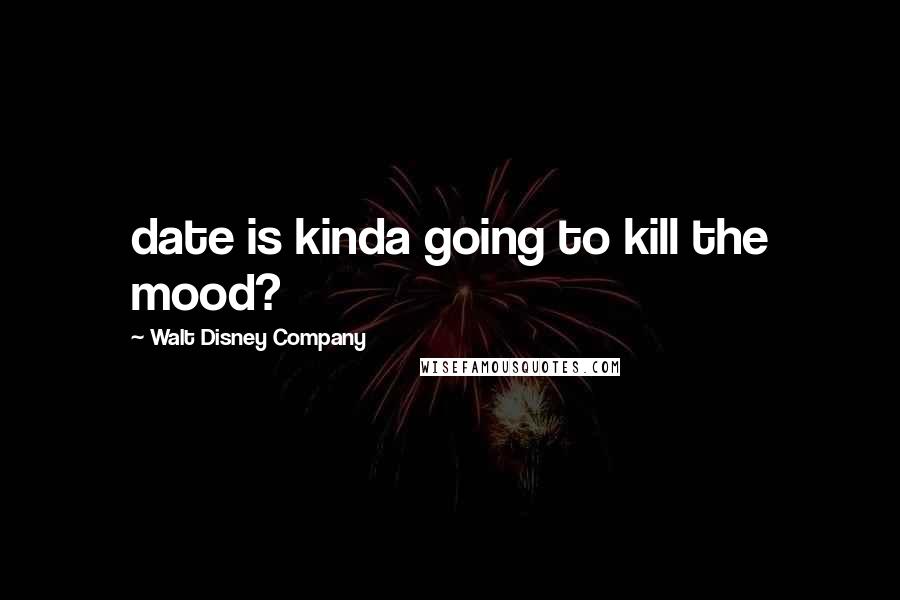 Walt Disney Company Quotes: date is kinda going to kill the mood?