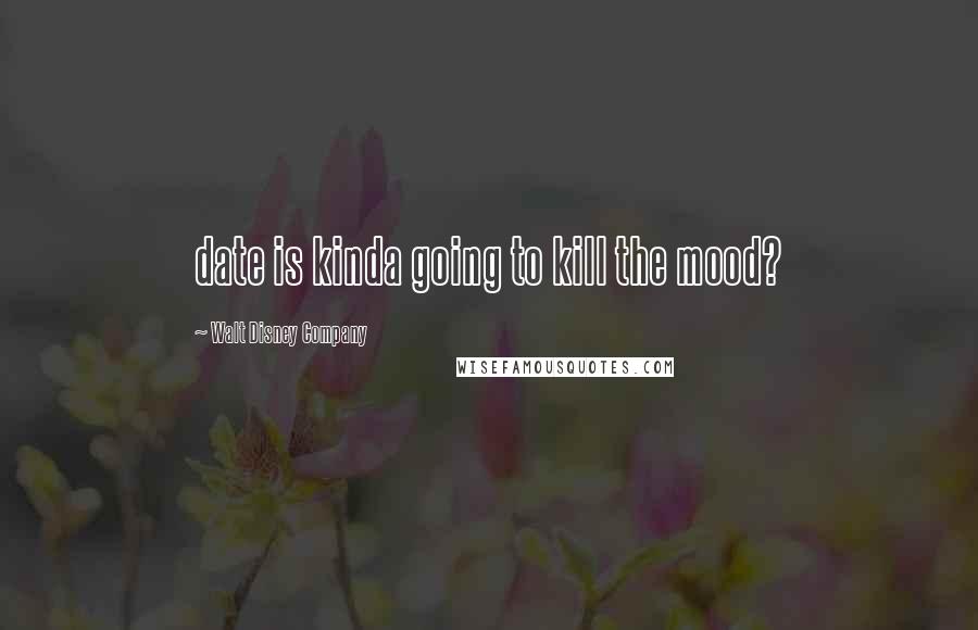 Walt Disney Company Quotes: date is kinda going to kill the mood?