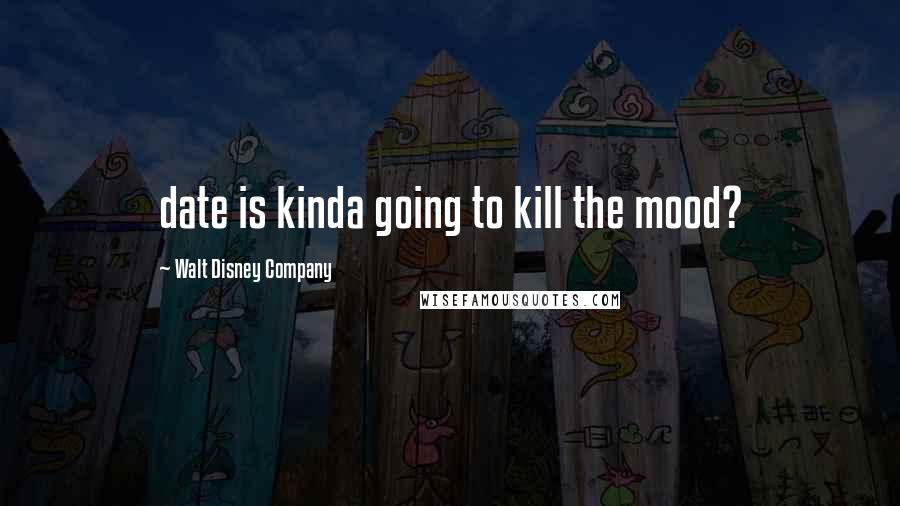 Walt Disney Company Quotes: date is kinda going to kill the mood?