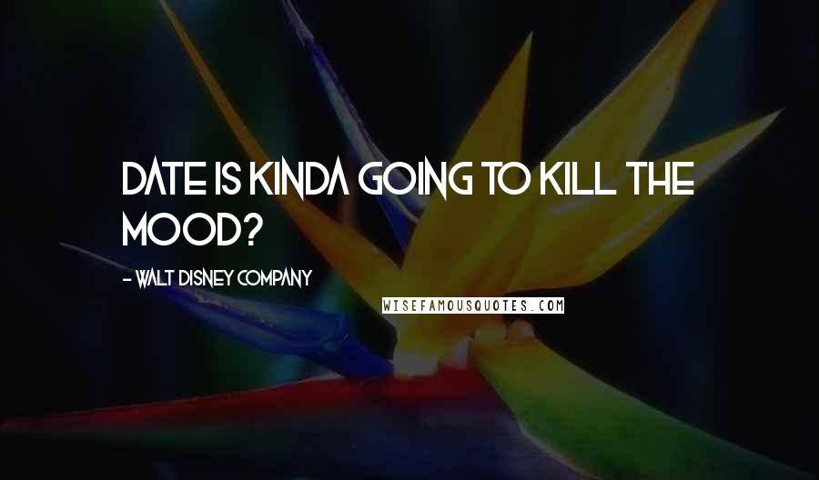 Walt Disney Company Quotes: date is kinda going to kill the mood?