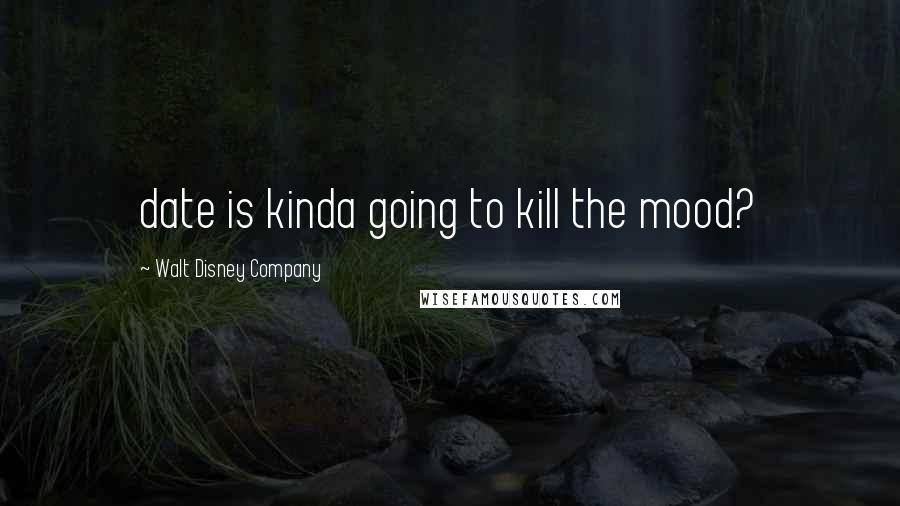 Walt Disney Company Quotes: date is kinda going to kill the mood?