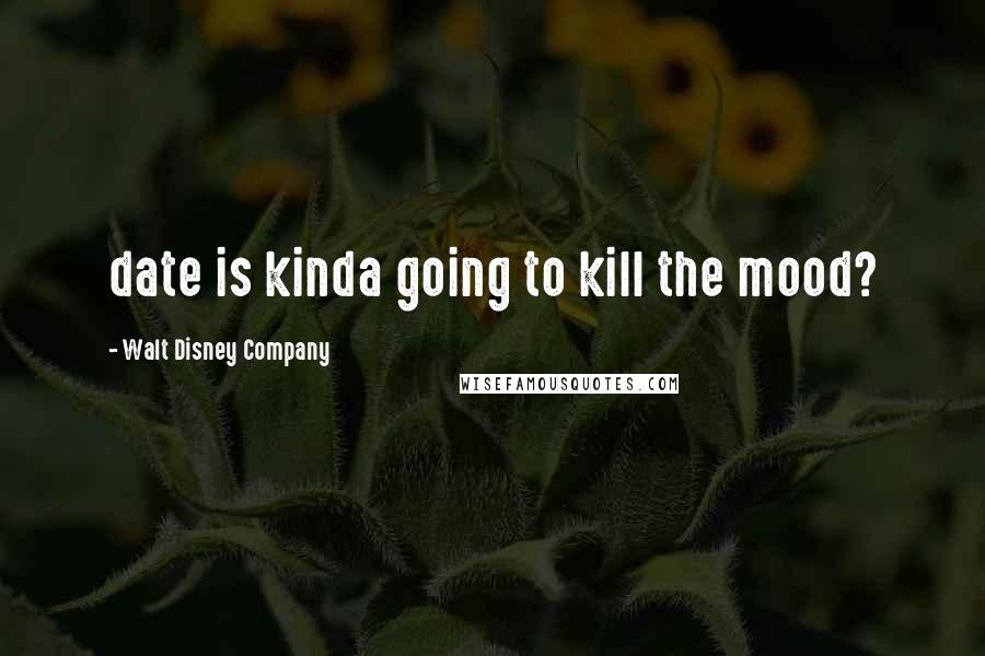 Walt Disney Company Quotes: date is kinda going to kill the mood?