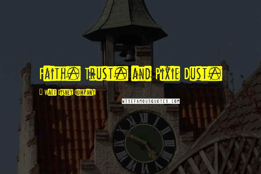 Walt Disney Company Quotes: Faith. Trust. and Pixie Dust.