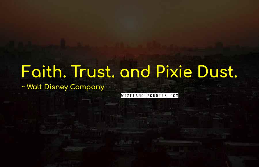 Walt Disney Company Quotes: Faith. Trust. and Pixie Dust.