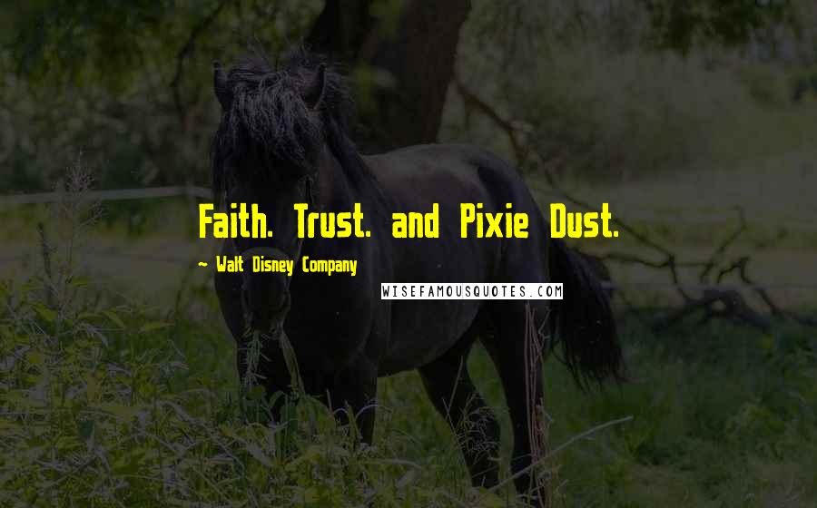 Walt Disney Company Quotes: Faith. Trust. and Pixie Dust.