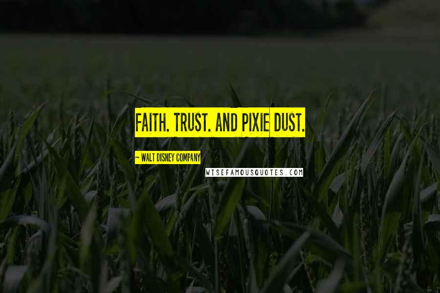 Walt Disney Company Quotes: Faith. Trust. and Pixie Dust.