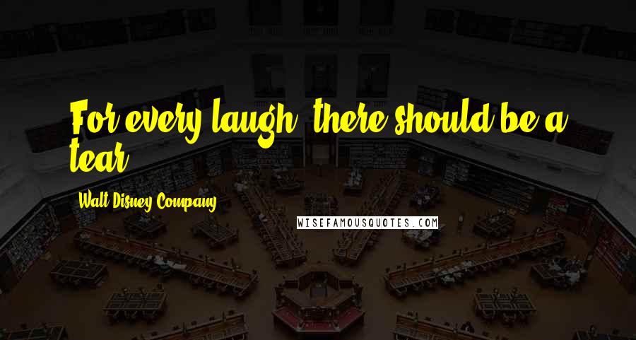 Walt Disney Company Quotes: For every laugh, there should be a tear.
