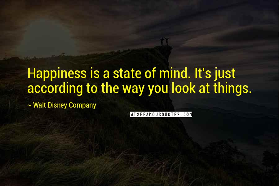 Walt Disney Company Quotes: Happiness is a state of mind. It's just according to the way you look at things.