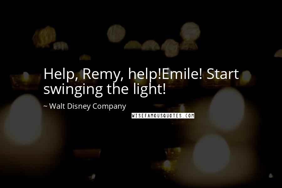 Walt Disney Company Quotes: Help, Remy, help!Emile! Start swinging the light!