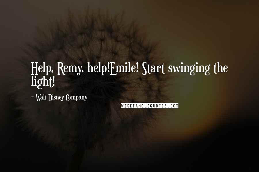 Walt Disney Company Quotes: Help, Remy, help!Emile! Start swinging the light!