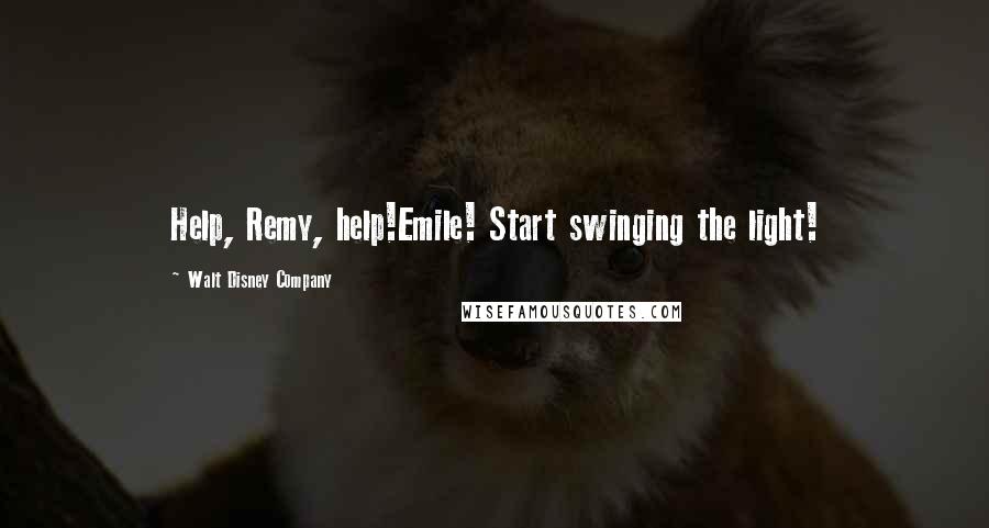 Walt Disney Company Quotes: Help, Remy, help!Emile! Start swinging the light!