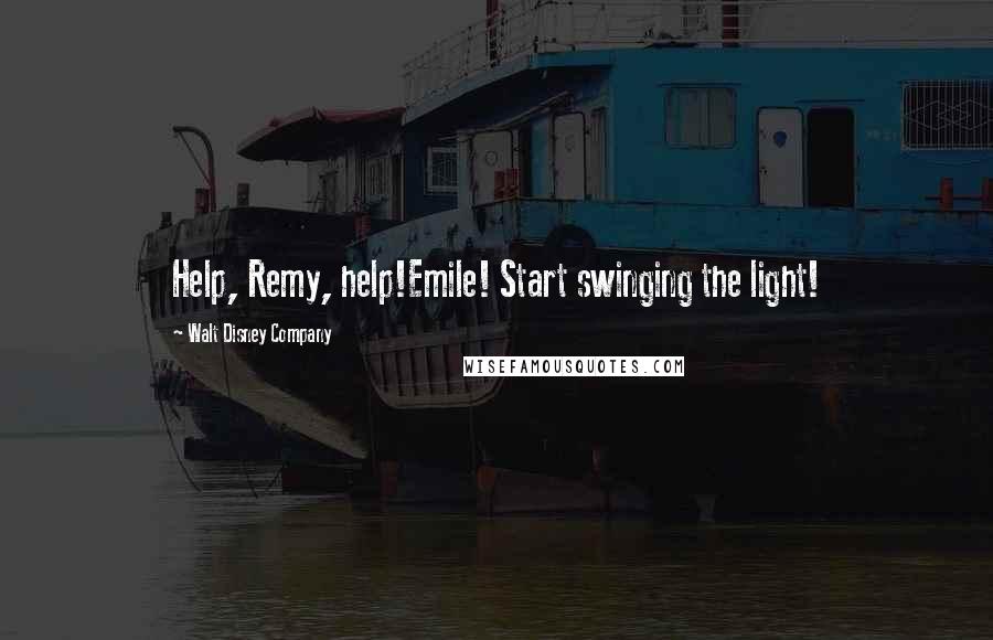 Walt Disney Company Quotes: Help, Remy, help!Emile! Start swinging the light!