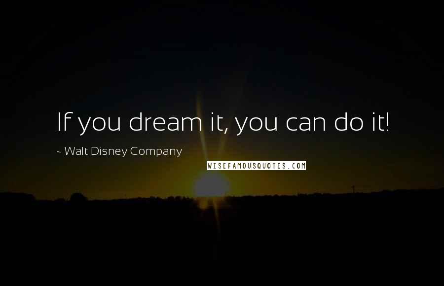 Walt Disney Company Quotes: If you dream it, you can do it!