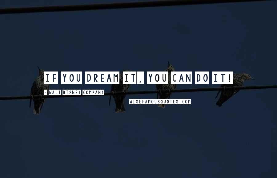 Walt Disney Company Quotes: If you dream it, you can do it!