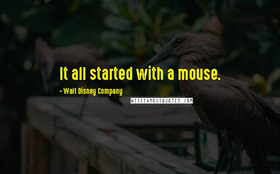 Walt Disney Company Quotes: It all started with a mouse.