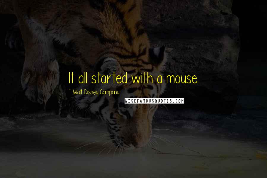 Walt Disney Company Quotes: It all started with a mouse.