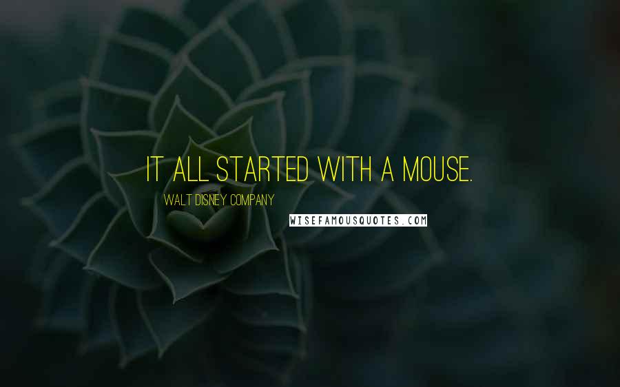 Walt Disney Company Quotes: It all started with a mouse.