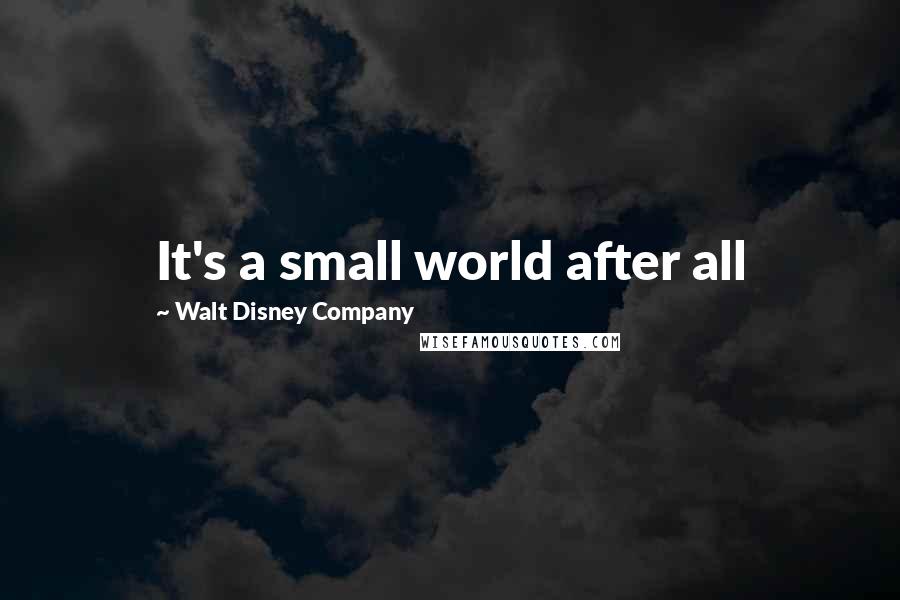 Walt Disney Company Quotes: It's a small world after all