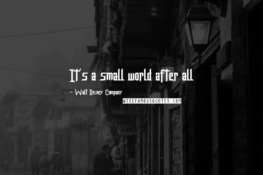 Walt Disney Company Quotes: It's a small world after all