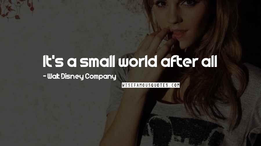 Walt Disney Company Quotes: It's a small world after all