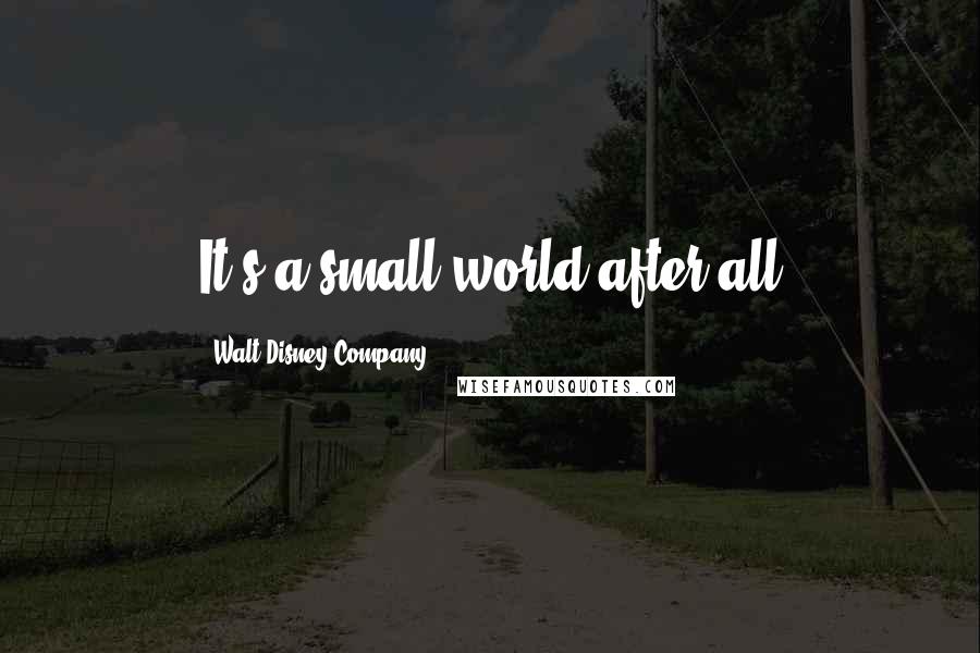 Walt Disney Company Quotes: It's a small world after all