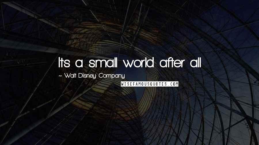 Walt Disney Company Quotes: It's a small world after all