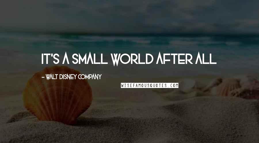 Walt Disney Company Quotes: It's a small world after all