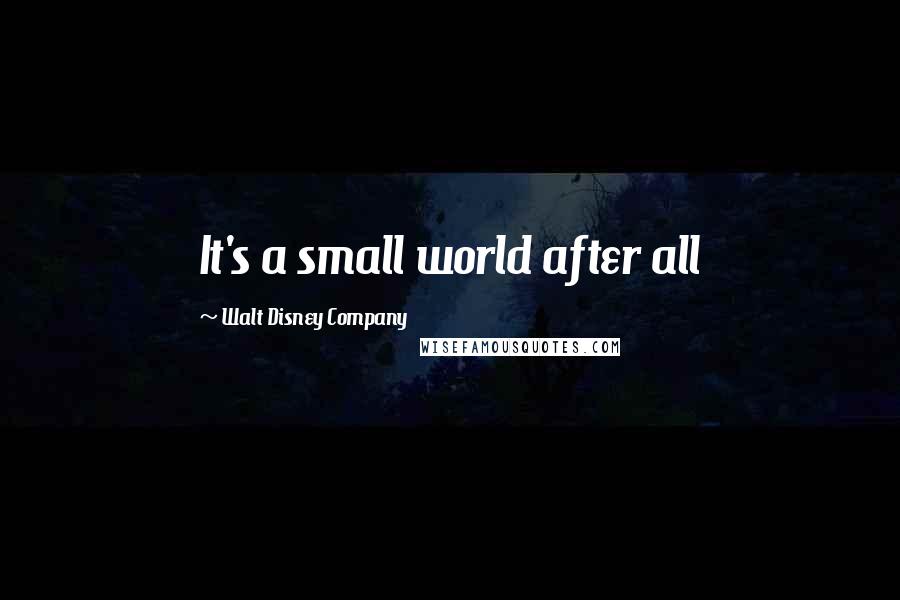 Walt Disney Company Quotes: It's a small world after all