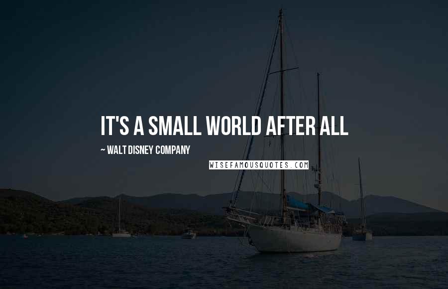 Walt Disney Company Quotes: It's a small world after all