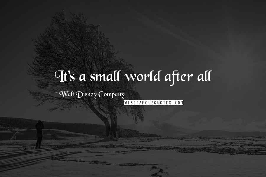 Walt Disney Company Quotes: It's a small world after all