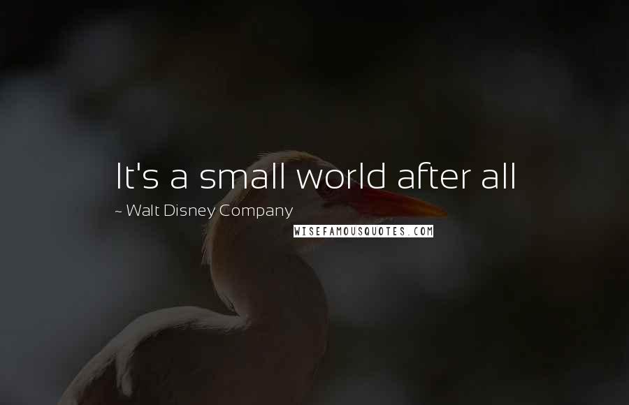 Walt Disney Company Quotes: It's a small world after all