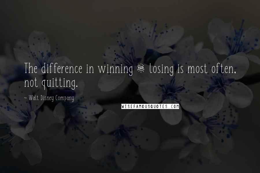 Walt Disney Company Quotes: The difference in winning & losing is most often, not quitting.