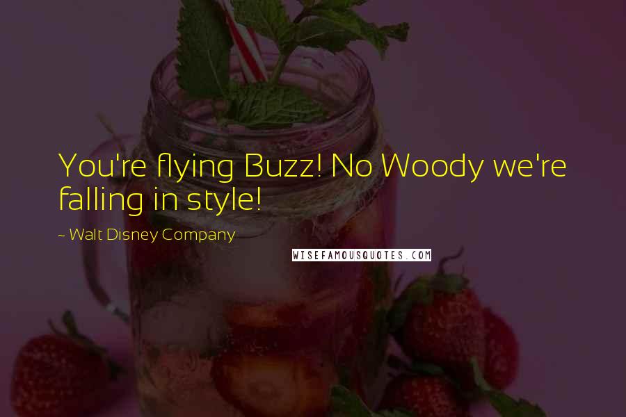 Walt Disney Company Quotes: You're flying Buzz! No Woody we're falling in style!