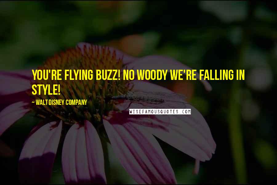 Walt Disney Company Quotes: You're flying Buzz! No Woody we're falling in style!