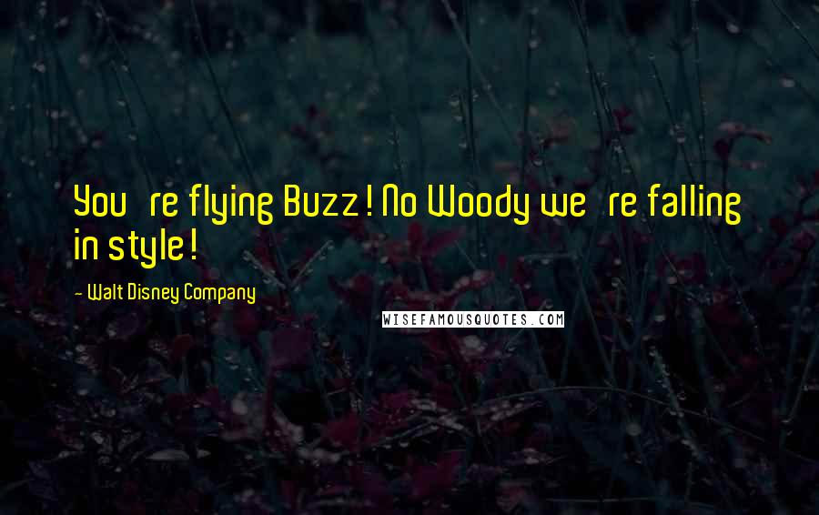 Walt Disney Company Quotes: You're flying Buzz! No Woody we're falling in style!