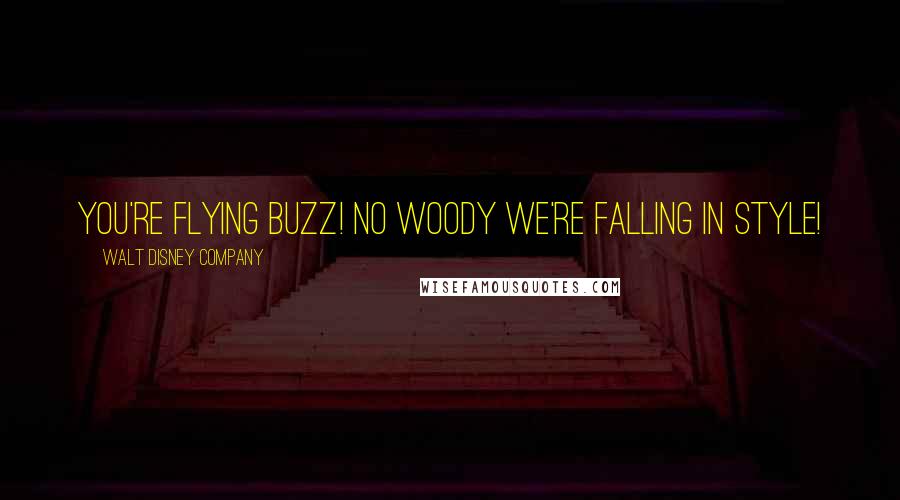 Walt Disney Company Quotes: You're flying Buzz! No Woody we're falling in style!