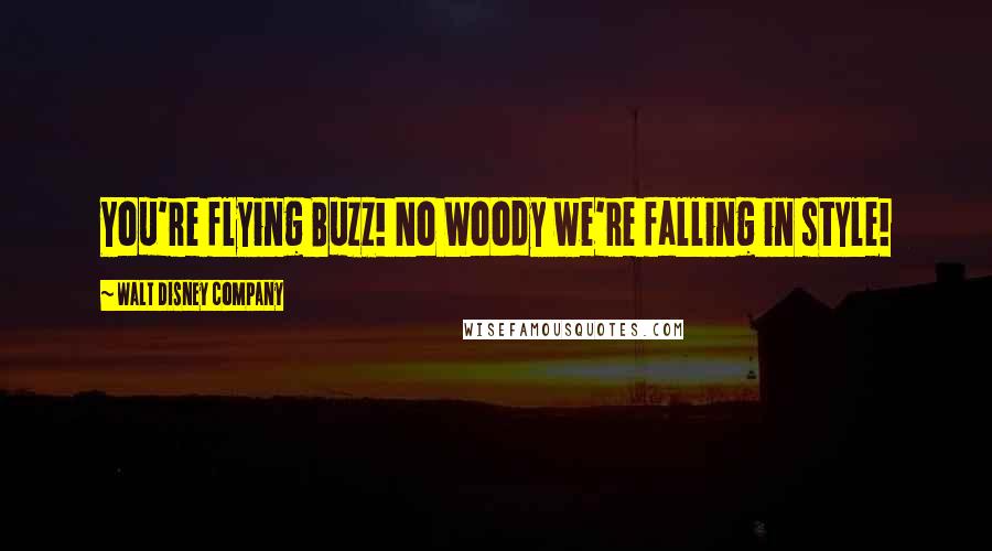 Walt Disney Company Quotes: You're flying Buzz! No Woody we're falling in style!