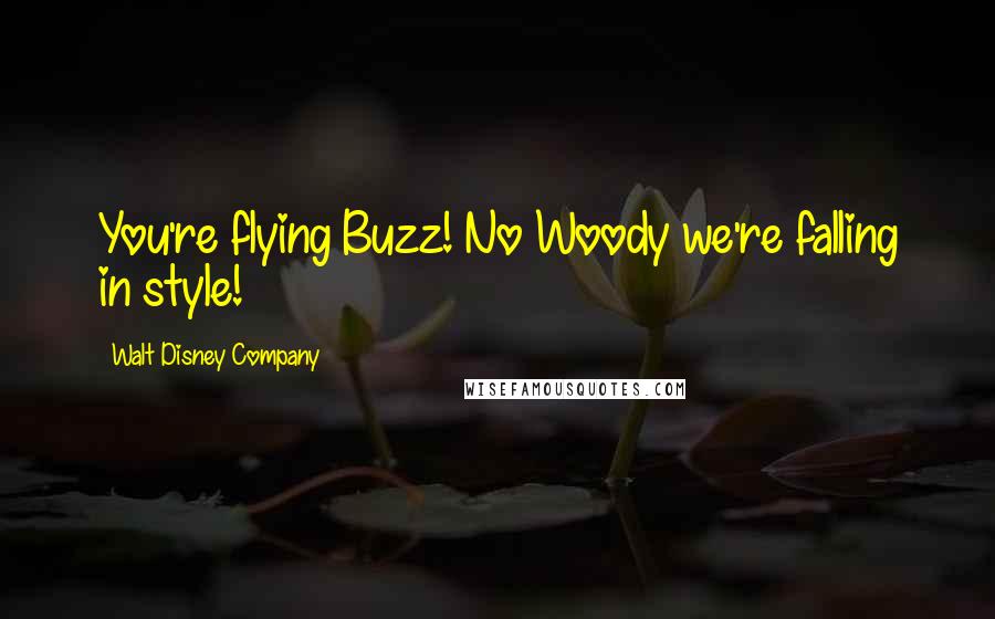 Walt Disney Company Quotes: You're flying Buzz! No Woody we're falling in style!