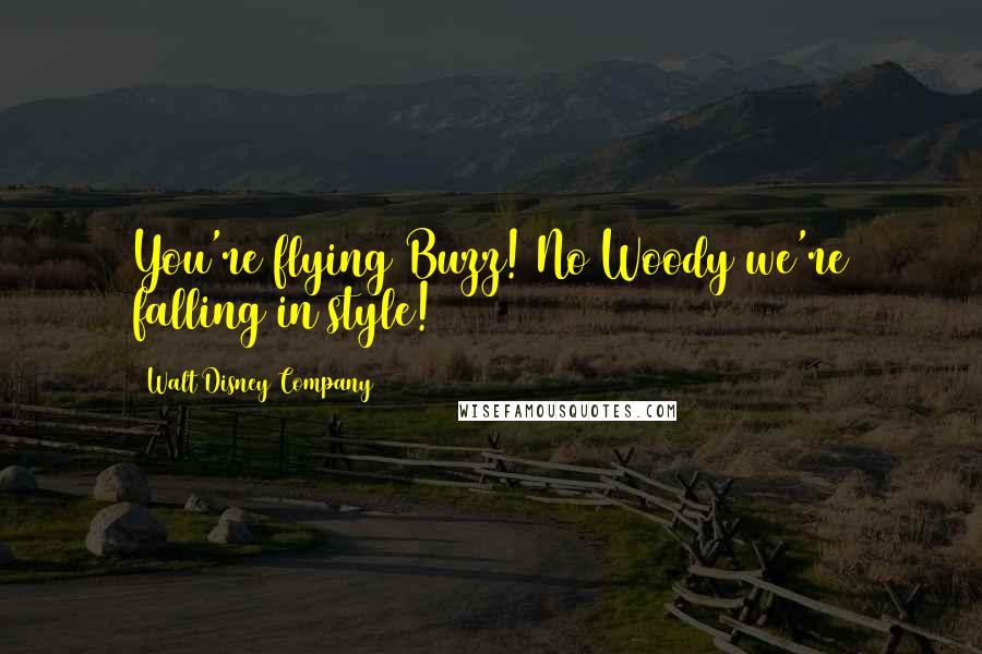 Walt Disney Company Quotes: You're flying Buzz! No Woody we're falling in style!