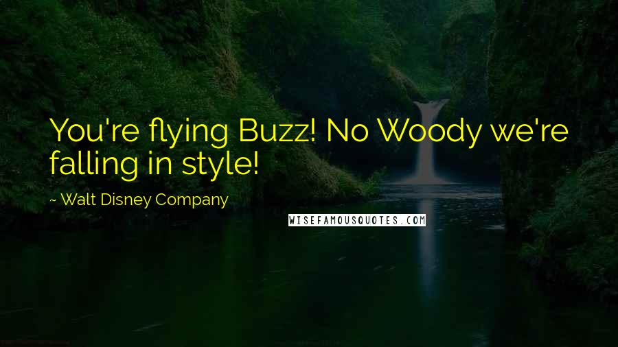 Walt Disney Company Quotes: You're flying Buzz! No Woody we're falling in style!