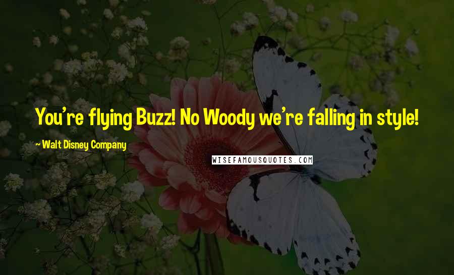 Walt Disney Company Quotes: You're flying Buzz! No Woody we're falling in style!