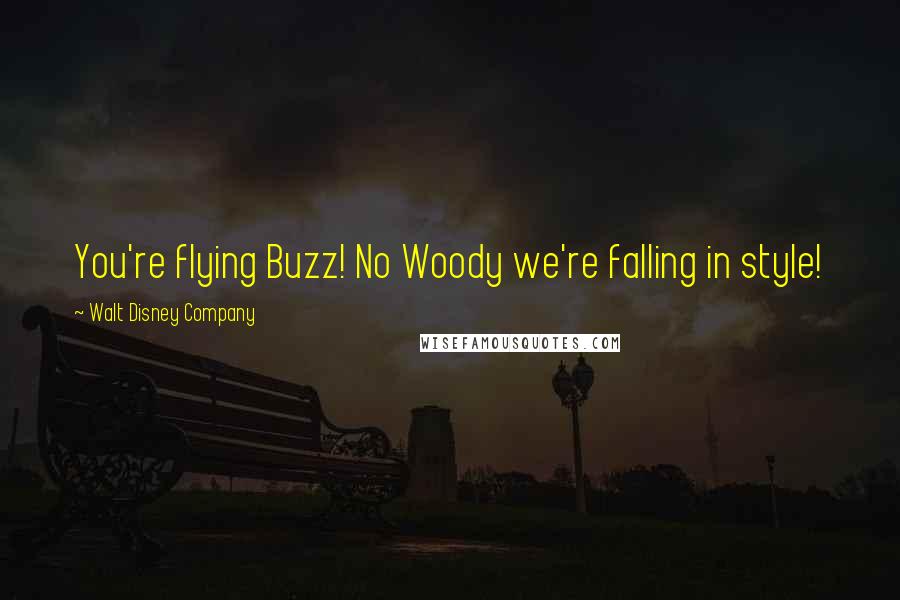 Walt Disney Company Quotes: You're flying Buzz! No Woody we're falling in style!