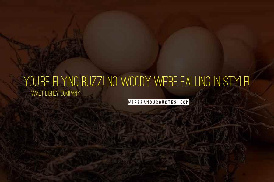 Walt Disney Company Quotes: You're flying Buzz! No Woody we're falling in style!