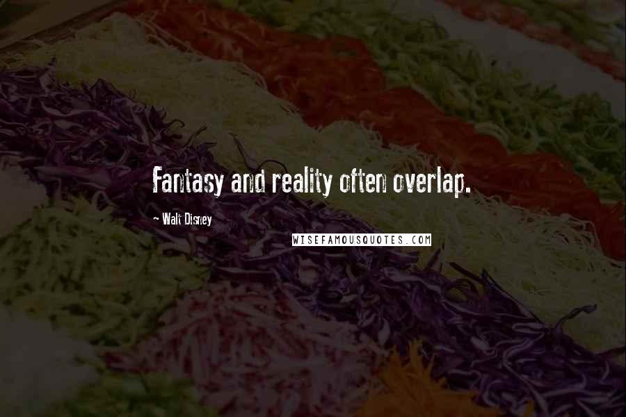 Walt Disney Quotes: Fantasy and reality often overlap.