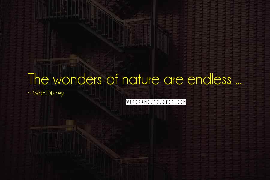 Walt Disney Quotes: The wonders of nature are endless ...