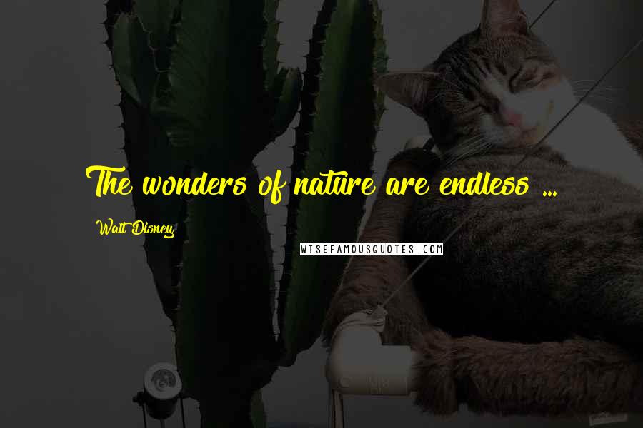 Walt Disney Quotes: The wonders of nature are endless ...