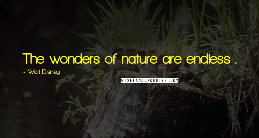 Walt Disney Quotes: The wonders of nature are endless ...